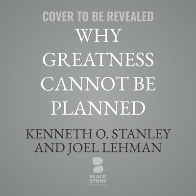 Why Greatness Cannot Be Planned by Kenneth O. Stanley audiobook
