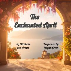 The Enchanted April by Elizabeth von Arnim audiobook