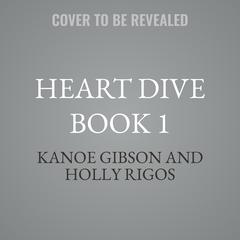 Heart Dive Book 1 by Kanoe Gibson audiobook