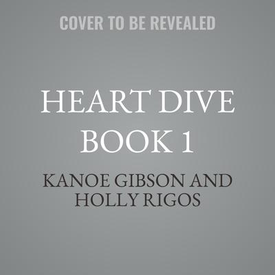 Heart Dive Book 1 by Kanoe Gibson audiobook