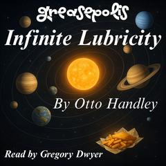 Infinite Lubricity by Otto Handley audiobook