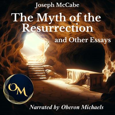 The Myth of the Resurrection and Other Essays by Joseph McCabe audiobook