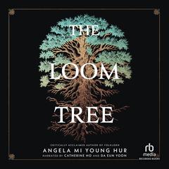 The Loom Tree by Angela Mi Young Hur audiobook