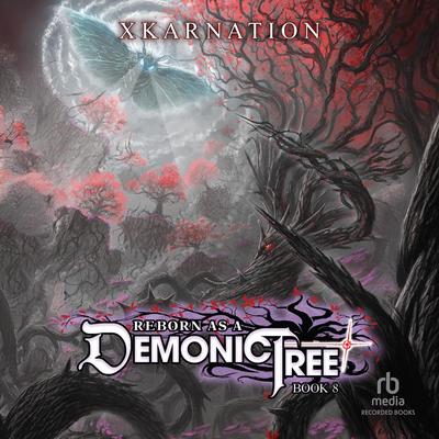 Reborn as a Demonic Tree 8 by XKARNATION audiobook