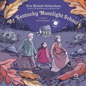My Kentucky Moonlight School by  Kim Michele Richardson audiobook