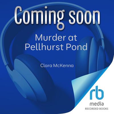 Murder at Pellhurst Pond by Clara McKenna audiobook
