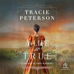A Life So True by Tracie Peterson audiobook