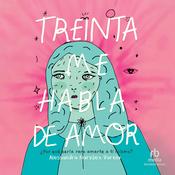 Treinta Me Habla de Amor (Thirty Talks Weird Love) (Spanish Edition) by  Alessandra Narváez Varela audiobook