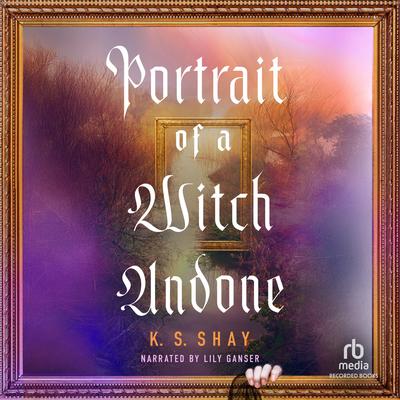 Portrait of a Witch Undone by Kate Shay audiobook