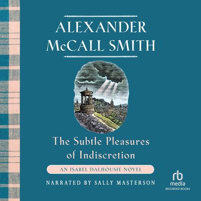 The Subtle Pleasures of Indiscretion by Alexander McCall Smith audiobook