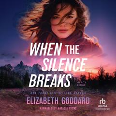 When the Silence Breaks by Elizabeth Goddard audiobook