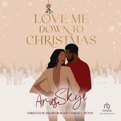 Love Me Down To Christmas by  Aries Skye audiobook