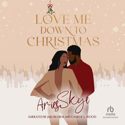 Love Me Down To Christmas by Aries Skye audiobook
