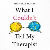 What I Couldn’t Tell My Therapist by  Michelle M. May audiobook