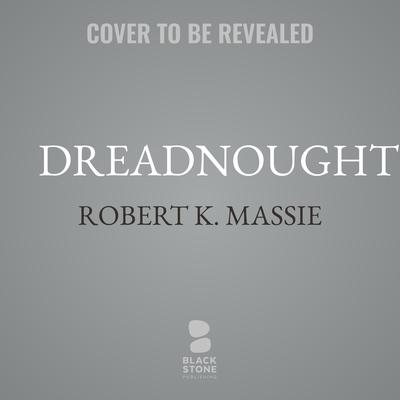Dreadnought by Robert K. Massie audiobook