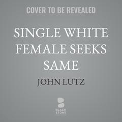Single White Female Seeks Same by John Lutz audiobook