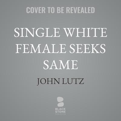 Single White Female Seeks Same by John Lutz audiobook