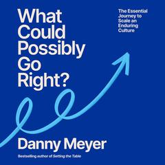 What Could Possibly Go Right? by Danny Meyer audiobook