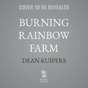 Burning Rainbow Farm by  Dean Kuipers audiobook