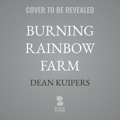 Burning Rainbow Farm by Dean Kuipers audiobook