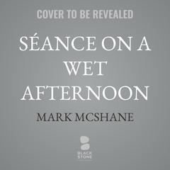 Séance on a Wet Afternoon by Mark McShane audiobook