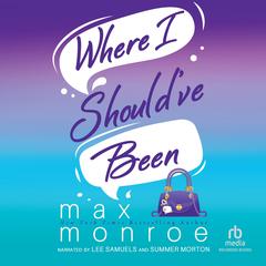 Where I Should've Been by Max Monroe audiobook