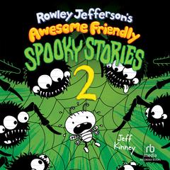 Rowley Jefferson’s Awesome Friendly Spooky Stories 2 by Jeff Kinney audiobook