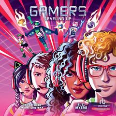 Gamers 2: Leveling Up by E. C. Myers audiobook