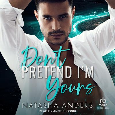 Don’t Pretend I’m Yours by Natasha Anders audiobook