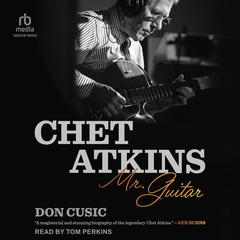 Chet Atkins by Don Cusic audiobook