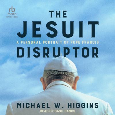 The Jesuit Disruptor by Michael W. Higgins audiobook