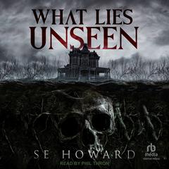 What Lies Unseen by S.E. Howard audiobook