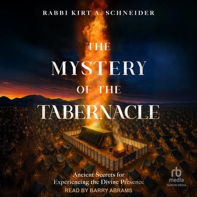 The Mystery of the Tabernacle by Rabbi Kirt A. Schneider audiobook
