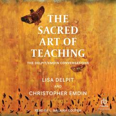 The Sacred Art of Teaching by Lisa Delpit audiobook