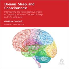 Dreams, Sleep, and Consciousness by G William Domhoff audiobook
