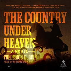 The Country Under Heaven by Frederic S. Durbin audiobook