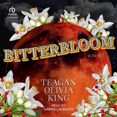 Bitterbloom by Teagan Olivia King audiobook