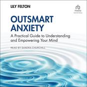 Outsmart Anxiety by  Lily Felton audiobook