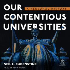 Our Contentious Universities by Neil L. Rudenstine audiobook