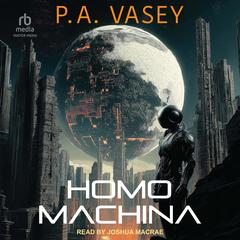Homo Machina by P.A. Vasey audiobook