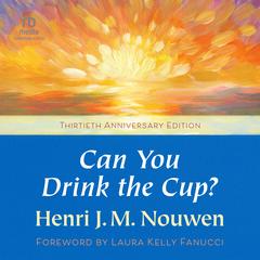 Can You Drink the Cup? by Henri J. M. Nouwen audiobook
