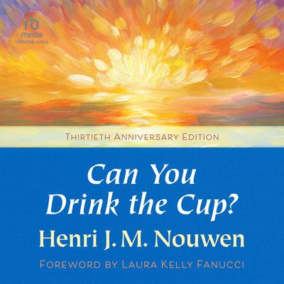 Can You Drink the Cup? by Henri J. M. Nouwen audiobook