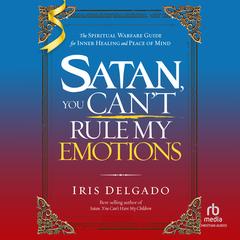 Satan, You Can't Rule My Emotions by Iris Delgado audiobook
