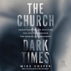The Church in Dark Times by Mike Cosper audiobook