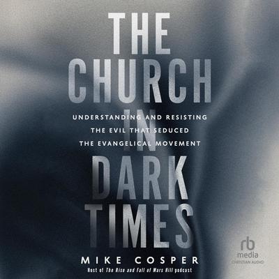 The Church in Dark Times by Mike Cosper audiobook