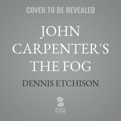 John Carpenter's The Fog by Dennis Etchison audiobook