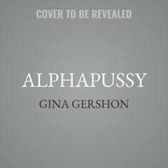 AlphaPussy by Gina Gershon audiobook