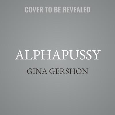 AlphaPussy by Gina Gershon audiobook