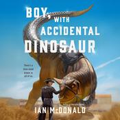 Boy, with Accidental Dinosaur by  Ian McDonald audiobook