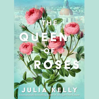The Queen of Roses by Julia Kelly audiobook